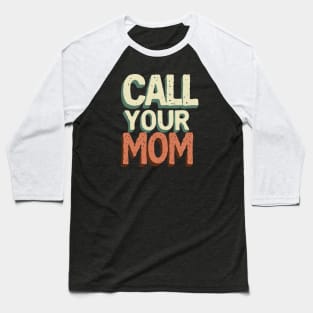 Call your mom // Vintage Text Design Baseball T-Shirt